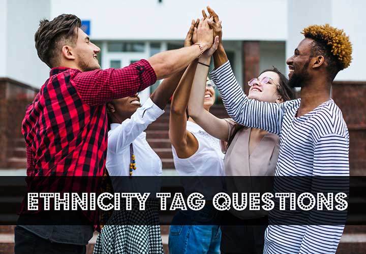 Ethnicity Tag Questions